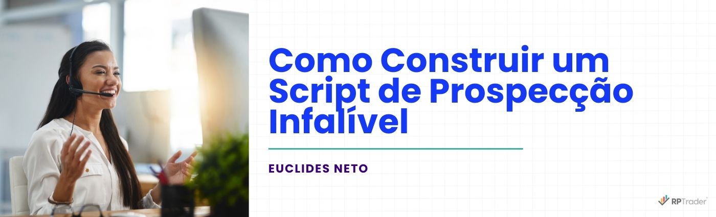 Como Construir Um Script De Prospecção Infalível Rptrader 1284