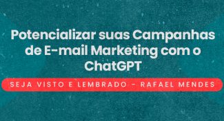 Seja Visto e Lembrado – Potencializar suas Campanhas de E-mail Marketing com o ChatGPT