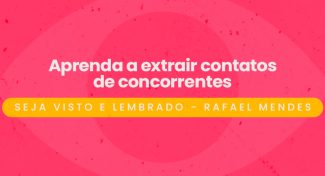 Seja Visto e Lembrado – Aprenda a extrair contatos de concorrentes