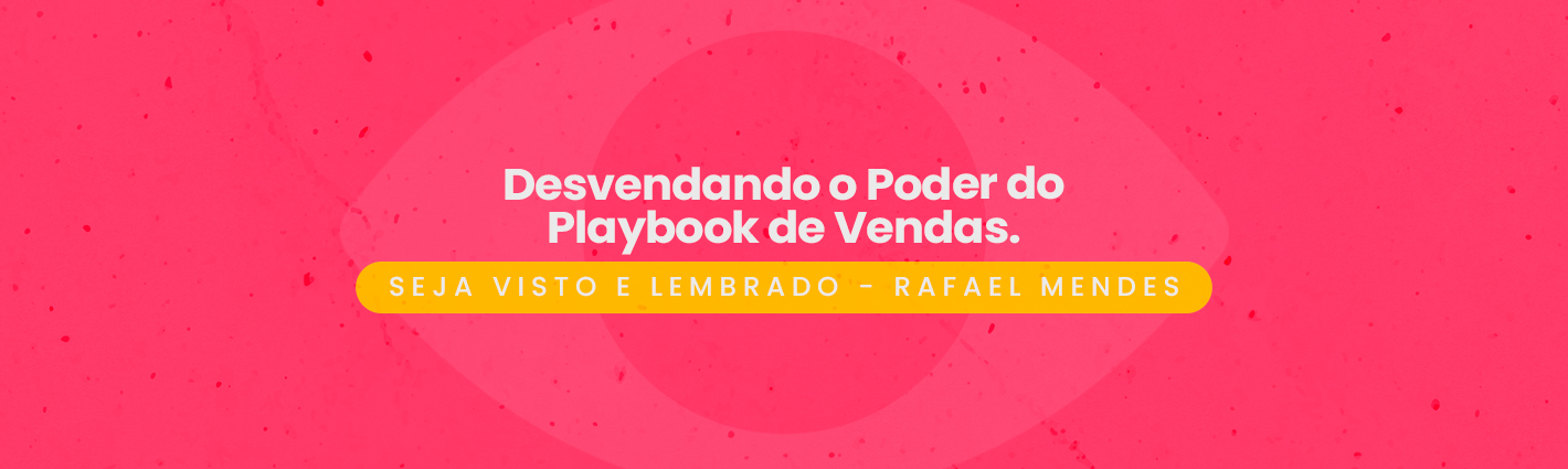 Seja Visto e Lembrado – Desvendando o Poder do Playbook de Vendas