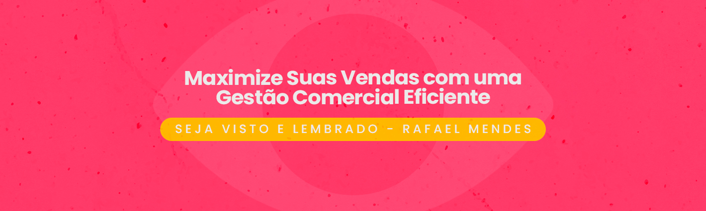 Seja Visto e Lembrado – Maximize Suas Vendas com uma Gestão Comercial Eficiente