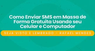 Seja Visto e Lembrado – Como Enviar SMS em Massa de Forma Gratuita Usando seu Celular e Computador