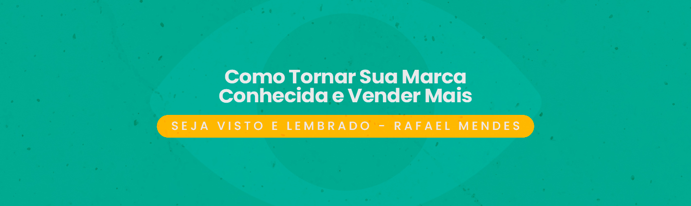 Seja Visto e Lembrado – Como Tornar Sua Marca Conhecida e Vender Mais