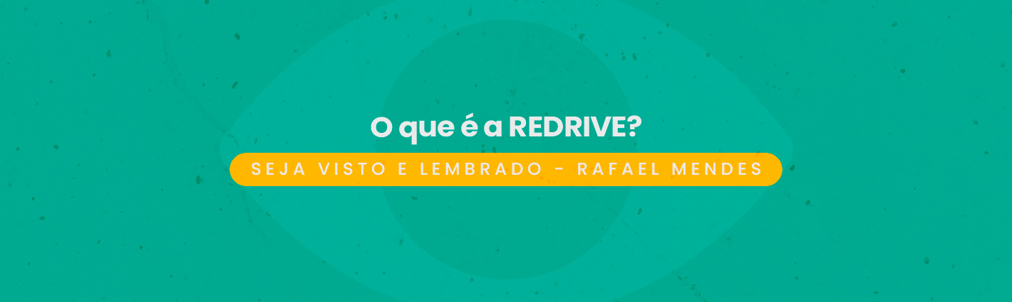 Seja Visto e Lembrado – O que é a REDRIVE?