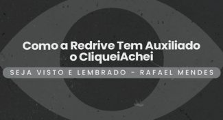 Seja Visto e Lembrado – Como a Redrive Tem Auxiliado o CliqueiAchei