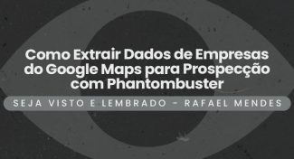 Seja Visto e Lembrado – Como Extrair Dados de Empresas do Google Maps para Prospecção com Phantombuster