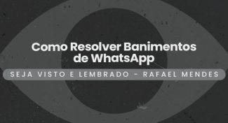 Seja Visto e Lembrado – Como Resolver Banimentos de WhatsApp