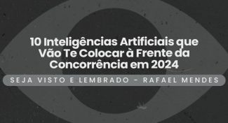 Seja Visto e Lembrado – 10 Inteligências Artificiais que Vão Te Colocar à Frente da Concorrência em 2024