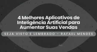 Seja Visto e Lembrado – 4 Melhores Aplicativos de Inteligência Artificial para Aumentar Suas Vendas