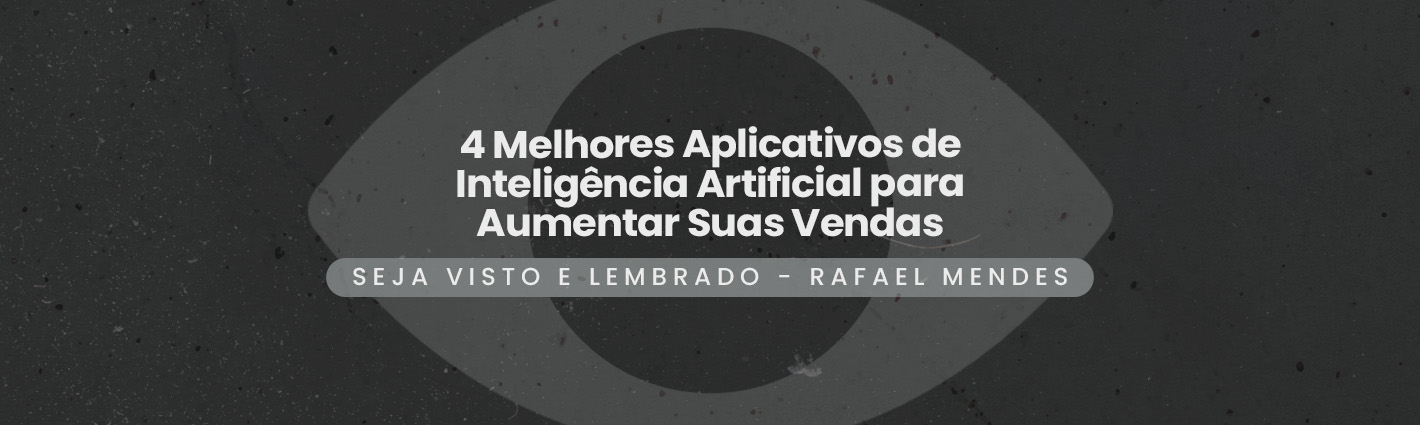 Seja Visto e Lembrado – 4 Melhores Aplicativos de Inteligência Artificial para Aumentar Suas Vendas