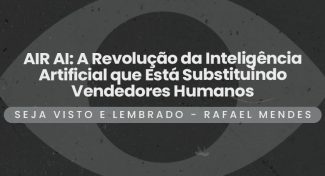 Seja Visto e Lembrado – AIR AI: A Revolução da Inteligência Artificial que Está Substituindo Vendedores Humanos