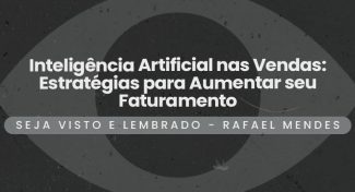 Seja Visto e Lembrado – Inteligência Artificial nas Vendas: Estratégias para Aumentar seu Faturamento