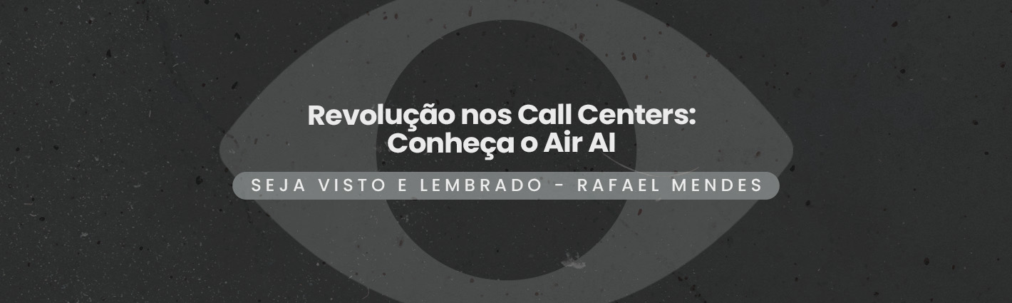 Seja Visto e Lembrado – Revolução nos Call Centers: Conheça o Air AI, a Inteligência Artificial que Faz Ligações e Vendas como um Atendente Humano