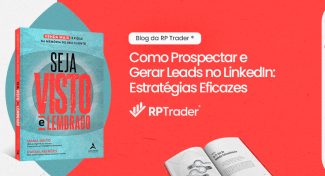 Seja Visto e Lembrado – Como Prospectar e Gerar Leads no LinkedIn: Estratégias Eficazes