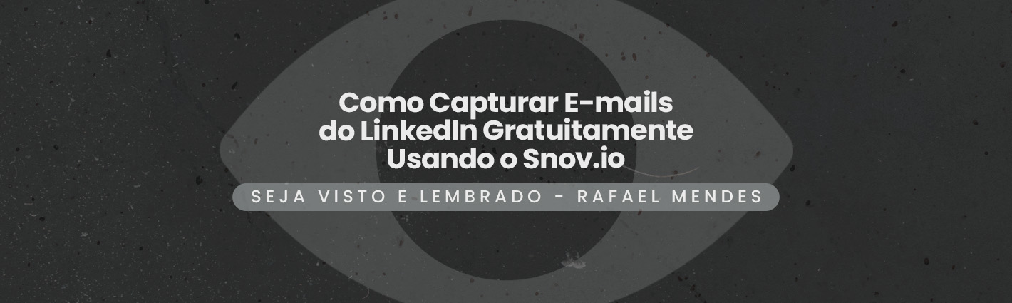 Seja Visto e Lembrado – Como Capturar E-mails do LinkedIn Gratuitamente Usando o Snov.io