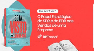 Seja Visto e Lembrado – O Papel Estratégico do “SDR” e do “BDR” nas Vendas de uma Empresa