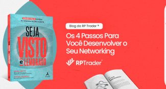 Seja Visto e Lembrado – Os 4 Passos Para Você Desenvolver o Seu Networking!